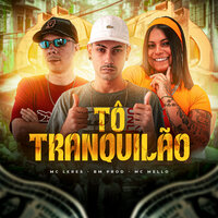 Tô Tranquilão - MC LERES & Mc Mello & DJ BM PROD