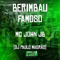 Berimbau Famoso - MC JOHN JB & DJ Paulo Magrão