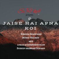 Jaise Hai Apna Koi - Shantanu