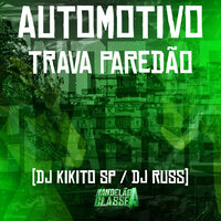 Automotivo Trava Paredão - DJ Kikito SP & Dj Russo