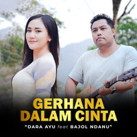 Gerhana Dalam Cinta - Dara Ayu & Bajol Ndanu