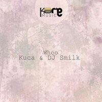 Whoo - DJ Smilk & Kuca