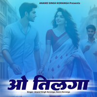 O Tilga - Anand Singh Koranga & Heera Koranga