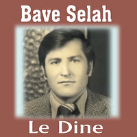 Ez Nadım Mala Dıne - Bavê Selah