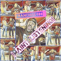 I Ain't listening - Franchise408 & DJ Habanero