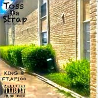 Toss Da Strap - King B & AP100