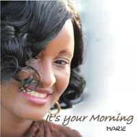 It's Your Morning - Marie