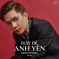 Hãy Để Anh Yên - Nhat Phong & ACV & Minh Prod