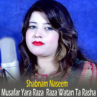 Musafar Yara Raza Raza Watan Ta Rasha - Shabnam Naseem