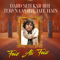 Dard Seh Kar Bhi Tera Naam Liye Jate hain - Faiz Ali Faiz