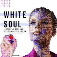 White Soul - Abdullah Özdoğan & DJ Yalçın Erdilek