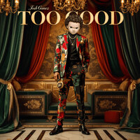 Too Good - Josh Gomez