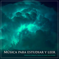 Música tranquila y sonidos de tormenta - Música tranquila - Musica para Concentrarse & Música para Leer & Musica Relajante Para Estudiar