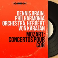 Horn Concerto No. 2 in E-Flat Major, K. 417: II. Andante - Герберт фон Караян & Philharmonia Orchestra & Dennis Brain & Dennis Brain, Philharmonia Orchestra, Herbert von Karajan & Вольфганг Амадей Моцарт