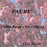Faurè: Violin Sonata No.1, Op.13: I. Allegro molto - Jascha Heifetz & Emanuel Bay & Габриэль Форе
