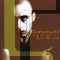 Adiós respirar - CORCOBADO Y LOS CHATARREROS DE SANGRE Y CIELO