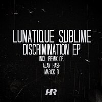 Discrimination - Lunatique Sublime & Alan Hash