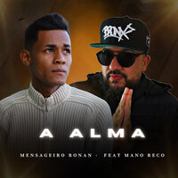 A Alma - Mensageiro ronan & Mano Reco