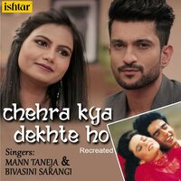 Chehra Kya Dekhte Ho - Mann Taneja & Bivasini Sarangi