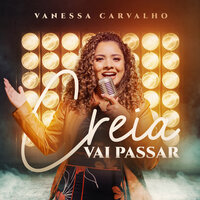Creia Vai Passar - VANESSA CARVALHO & Kadosh Praise