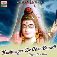 Kushinagar Me Ghar Banwdi - Bittu Babu
