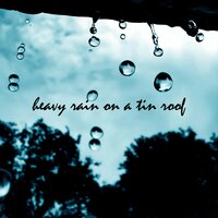 Heavy Rain on a Tin Roof, Pt. 07 - Rain Sounds from TraxLab, Calming Sounds from TraxLab & Nature Sounds from TraxLab & Calming Sounds from TraxLab & Nature Sounds from TraxLab & Rain Sounds from TraxLab