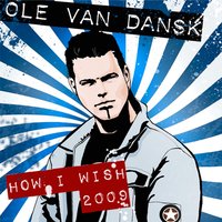 How I Wish 2009 - Ole Van Dansk