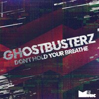Don't Hold Your Breathe - Ghostbusterz