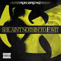 She Ain't Nothin' To F Wit - Ron Browz