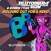Holding out for a Hero - Blutonium Boy