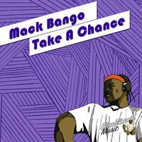 Take a Chance - Mack Bango