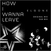 How I Wanna Leave - Elgone