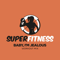 Baby, I'm Jealous - SuperFitness