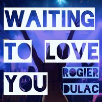 Waiting to Love You - Rogier Dulac