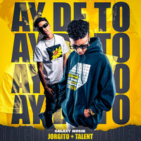 Ay de To - Galaxy Musik & Jorgito +Talent