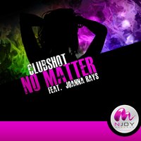 No Matter - Clubshot & Joanna Rays