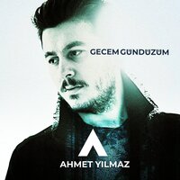 Gecem Gündüzüm - Ahmet Yılmaz