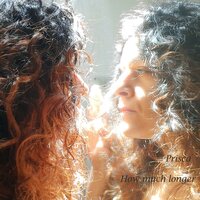 How Much Longer - Prisca