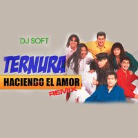 Haciendo el Amor - DJ Soft & Grupo Ternura