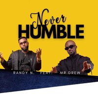 Never Humble - Randy N & Mr Drew