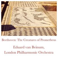 The Creatures of Prometheus, op.43: Adagio - Andante quasi allegretto - London Philharmonic Orchestra & Eduard van Beinum & Ludwig van Beethoven