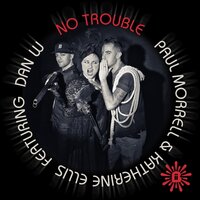 No Trouble - Paul Morrell & Katherine Ellis & Dan W