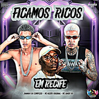Ficamos Ricos em Recife - Mc Xande Rd & Juninho Do Complexo & Mc Negão Original