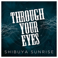 Through Your Eyes - Shibuya Sunrise