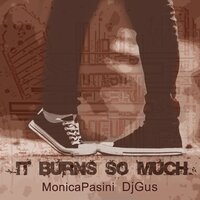 It Burns so Much - Monica Pasini & DJGus