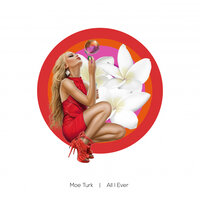 All I Ever - Moe Turk
