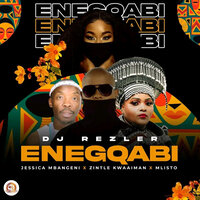Enegqabi - DJ Rezler & Jessica Mbangeni & Zintle Kwaaiman & Mlisto