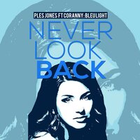 Bleu Light (Never Look Back) - Ples Jones & Coranny