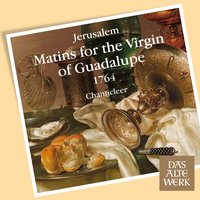 Jerúsalem : Matins for the Virgin of Guadalupe : Antífona y Salmo 18 - Chanticleer