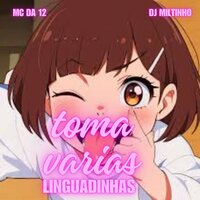 Toma Varias Linguadinhas - MC Da 12 & DJ MILTINHO